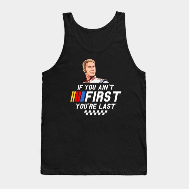 Ricky Bobby - If you ain't first you're last Tank Top by idjie